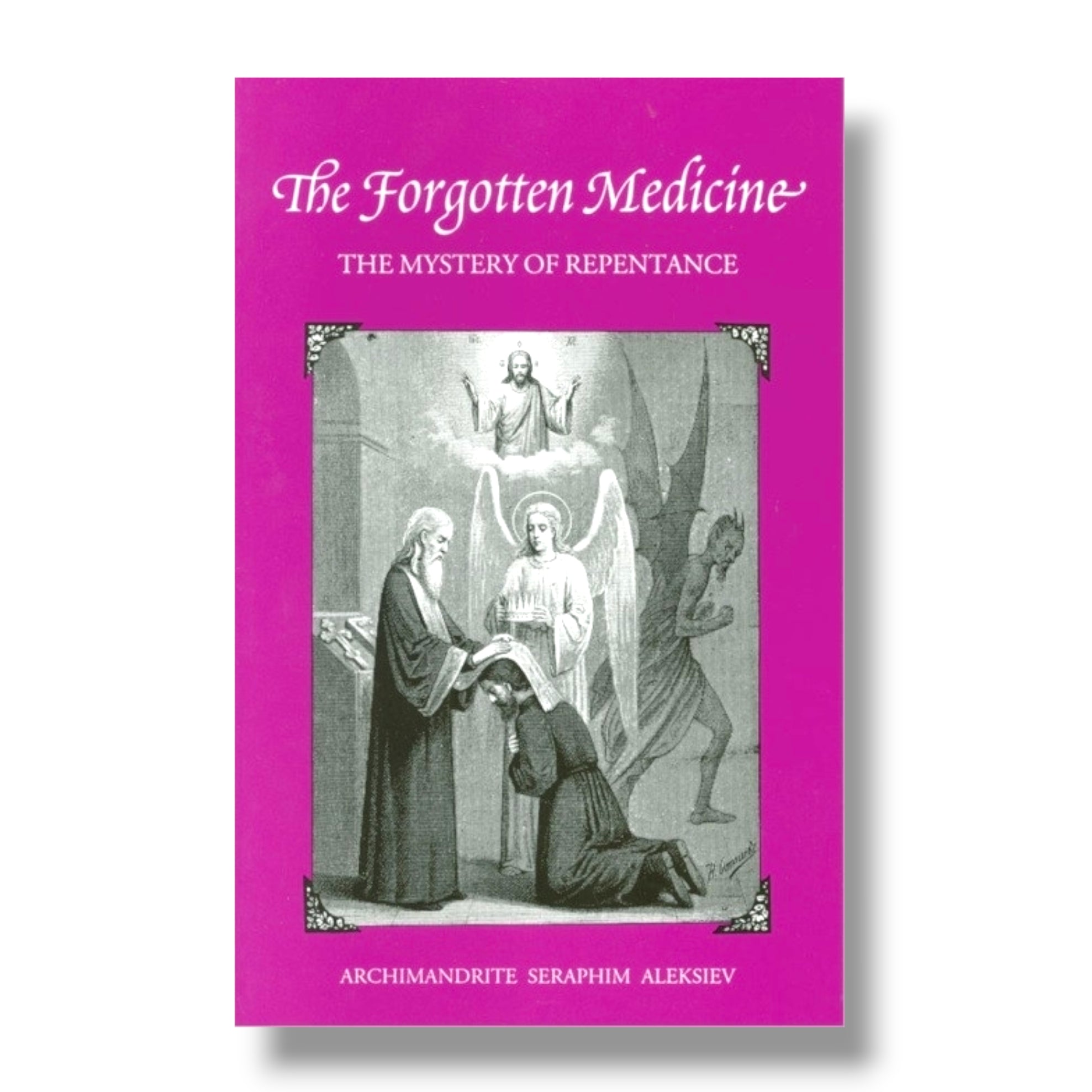 The Forgotten Medicine: The Mystery of Repentance (Ancient Faith)