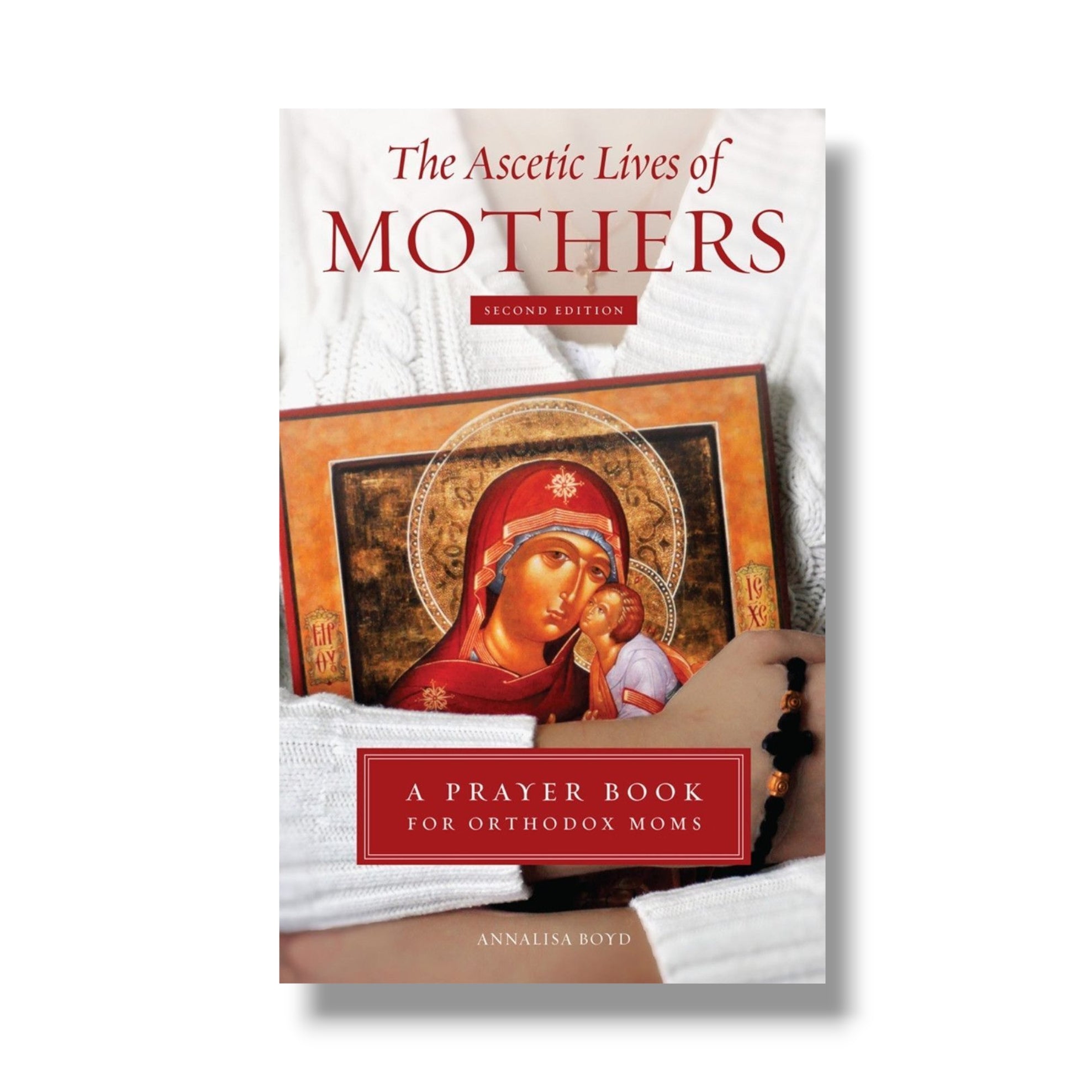 The Ascetic Lives of Mothers: A Prayer Book for Orthodox Moms (2ND EDITION) (Ancient Faith)
