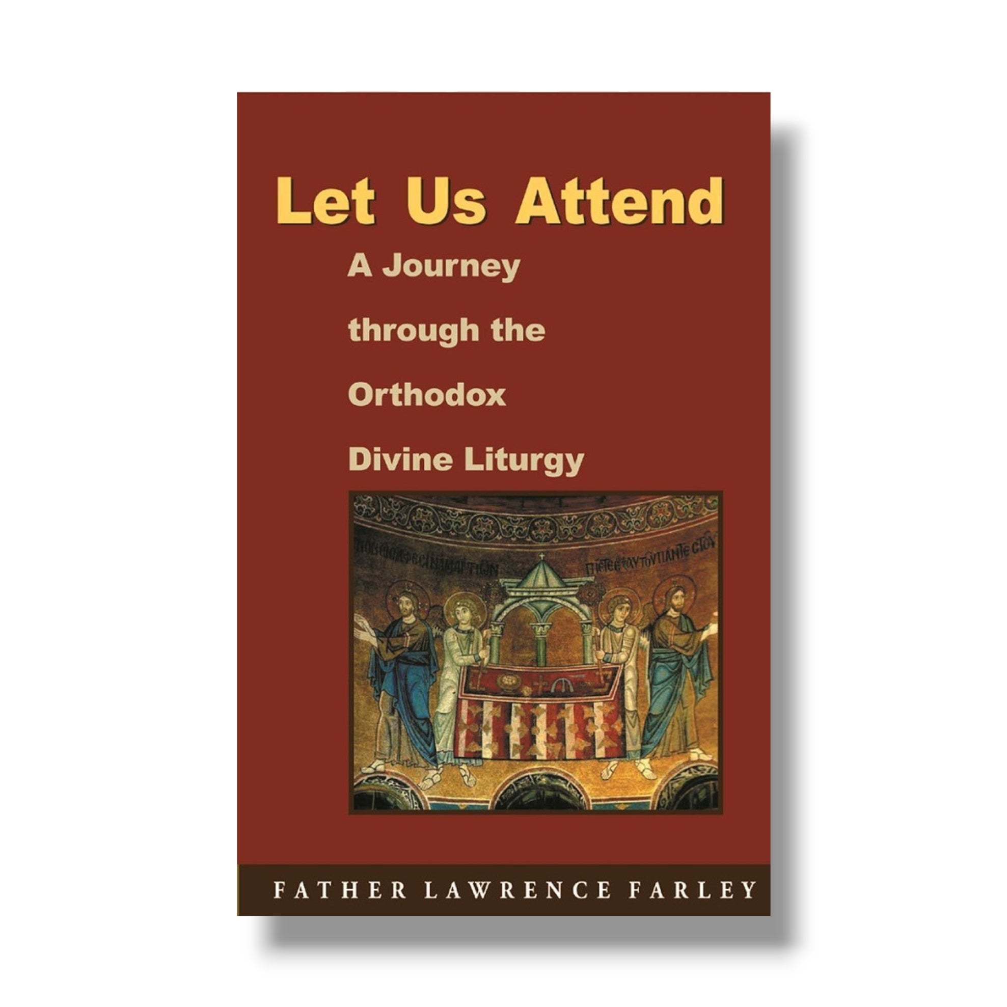 Let Us Attend! A Journey Through the Orthodox Divine Liturgy (Ancient Faith)