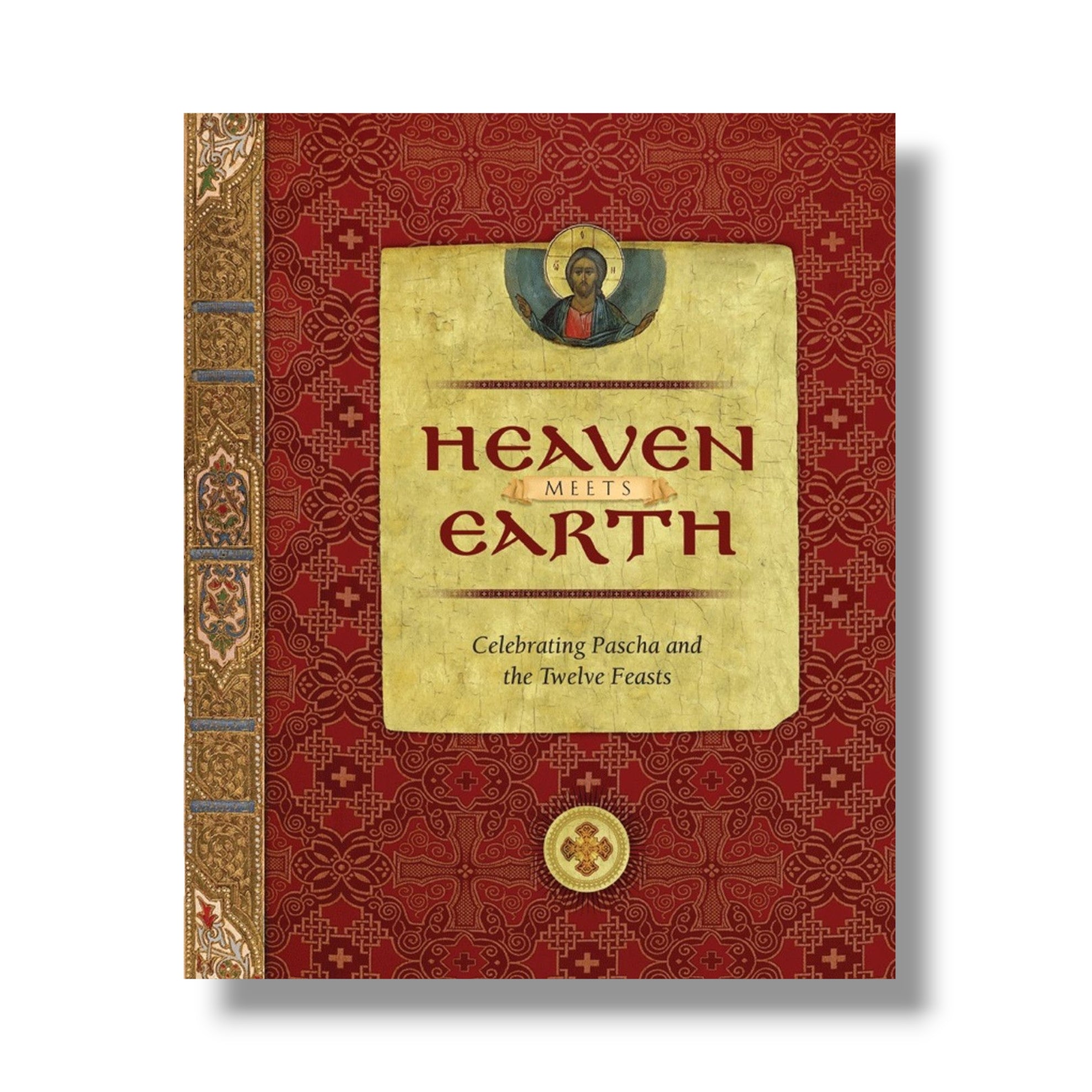 Heaven Meets Earth: Celebrating Pascha and the Twelve Feasts (Ancient Faith)