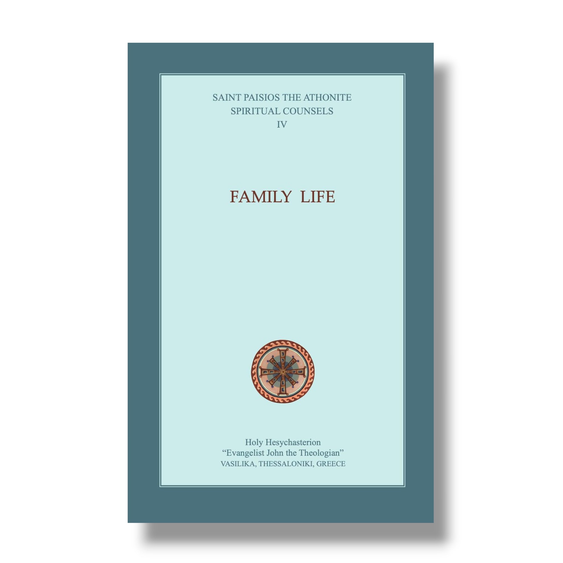 Family Life: Spiritual Counsels IV (St Paisios the Athonite)