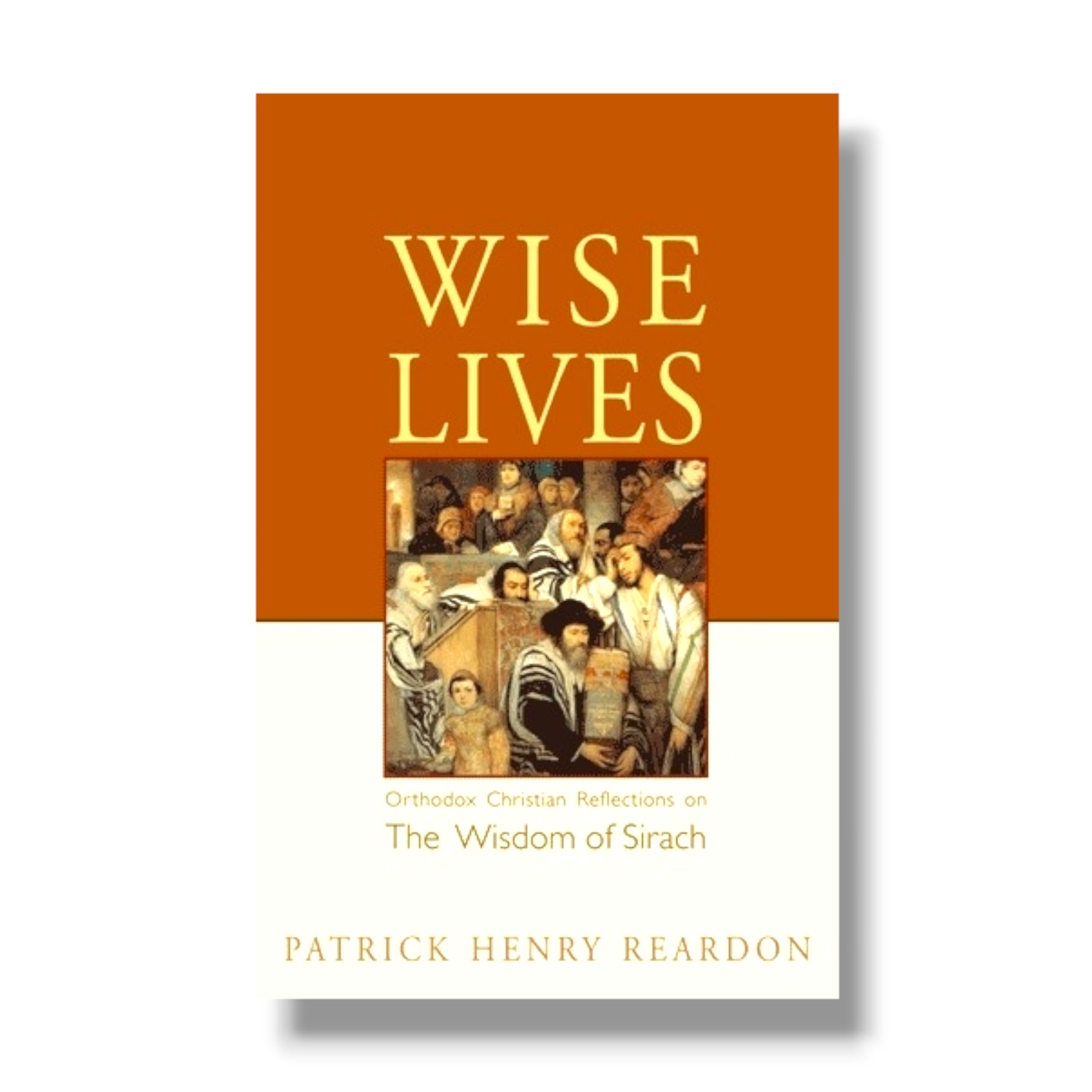 Wise Lives: Orthodox Christian Reflections on the Wisdom of Sirach (Ancient Faith)