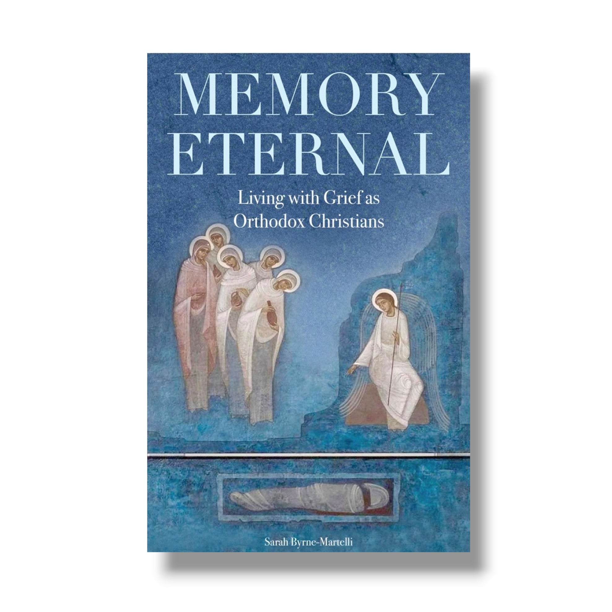 Memory Eternal: Living with Grief as Orthodox Christians (Ancient Faith)