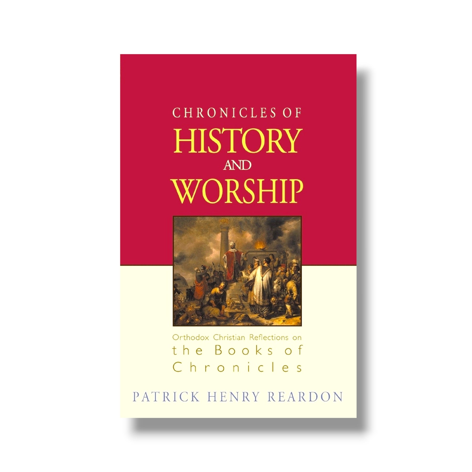 Chronicles of History and Worship: Orthodox Christian Reflections on the Books of Chronicles (Ancient Faith)