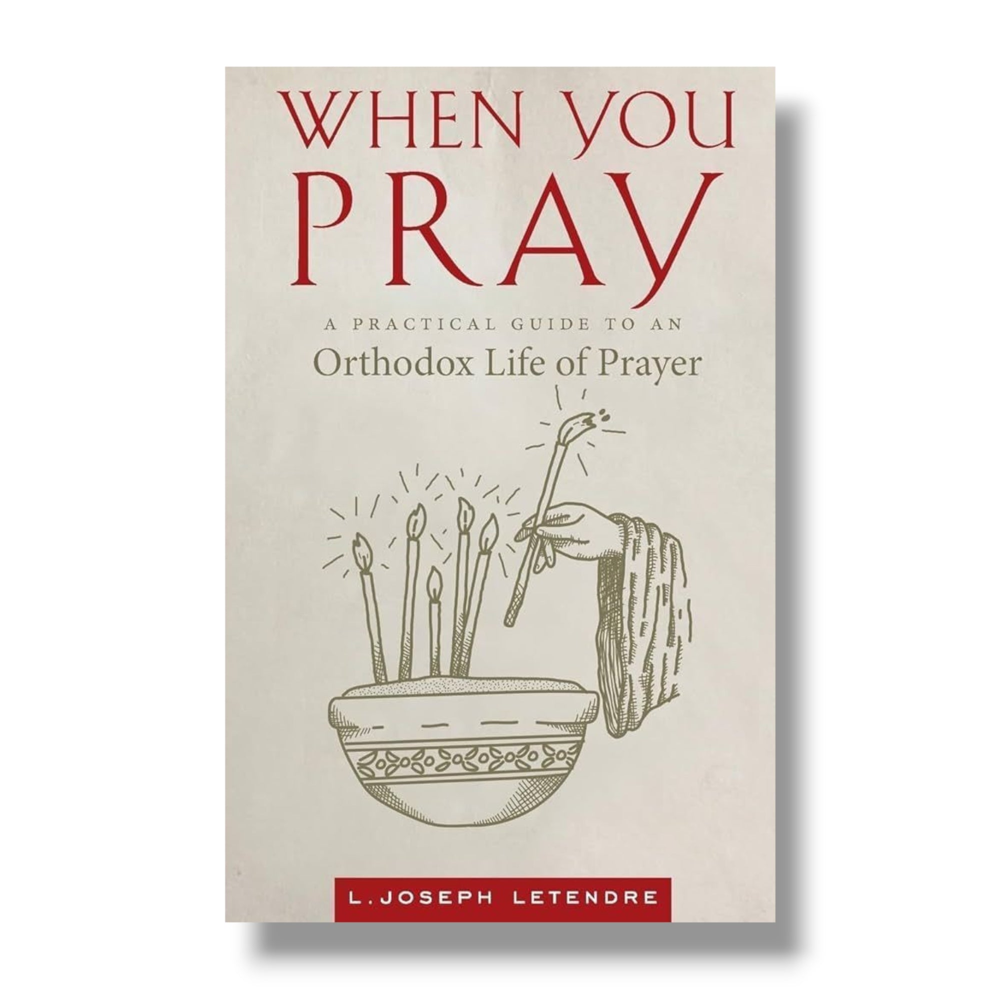 When You Pray: A Practical Guide to an Orthodox Life of Prayer (Ancient Faith)