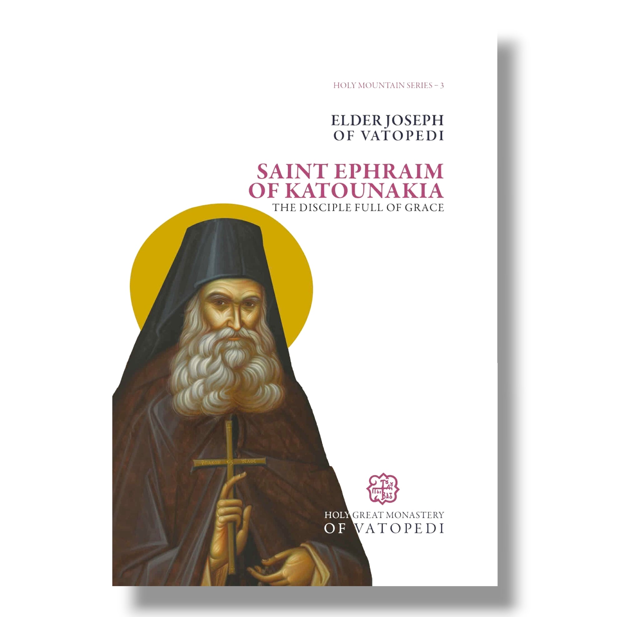 Saint Ephraim of Katounakia: The Disciple Full of Grace (Holy Mountain Series 3)