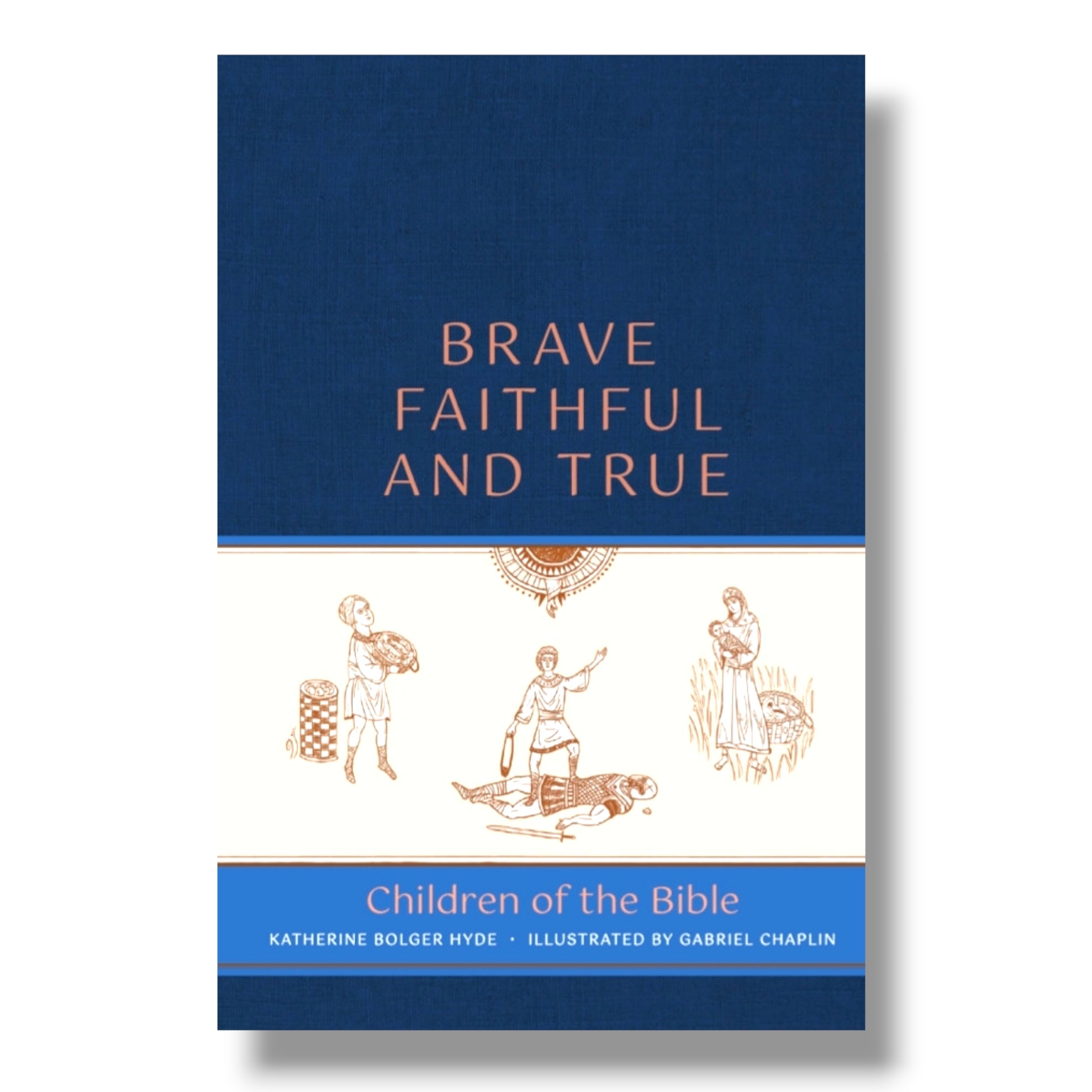 Brave, Faithful, and True: Children of the Bible (Ancient Faith)