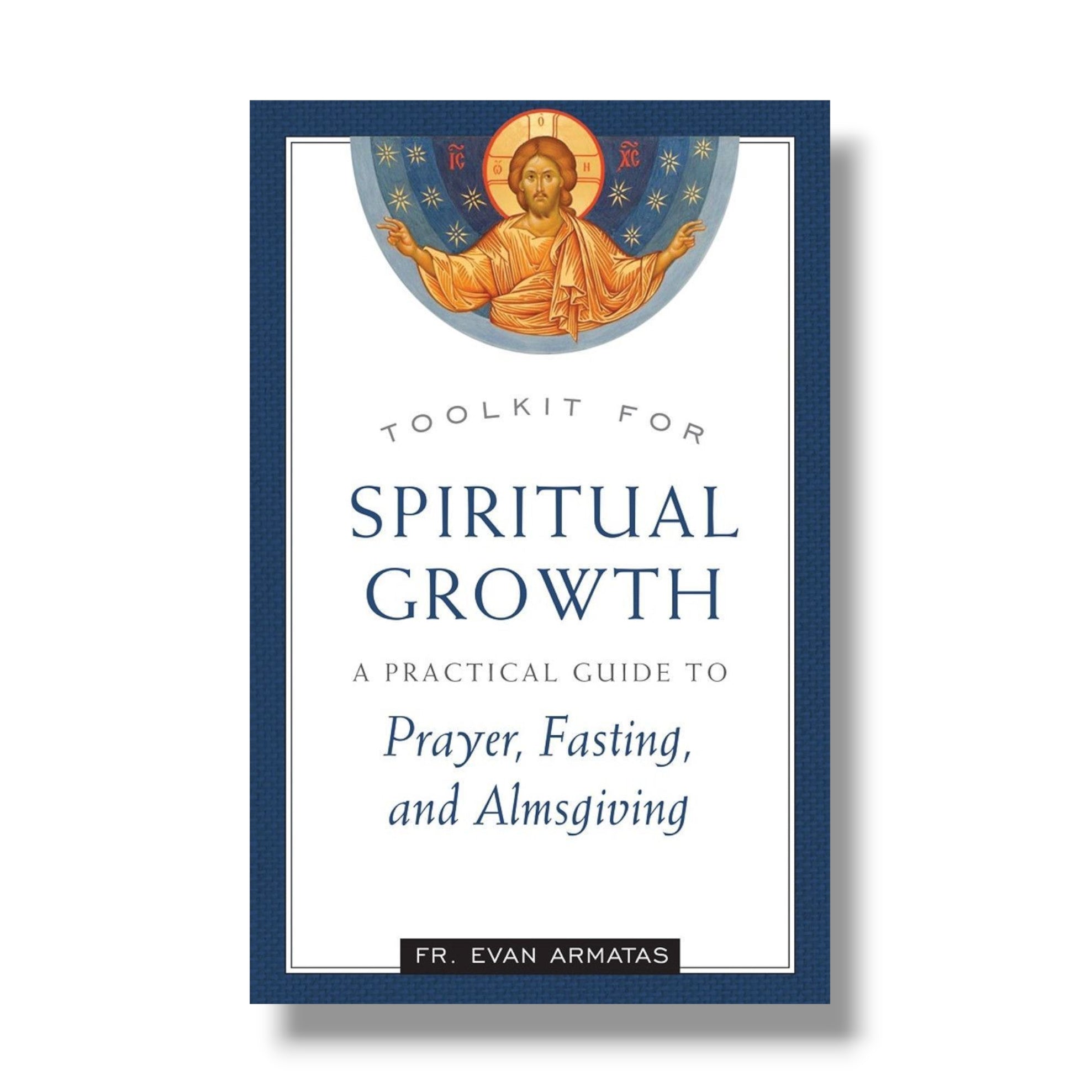 Toolkit for Spiritual Growth: A Practical Guide to Prayer, Fasting, and Almsgiving (Ancient Faith)