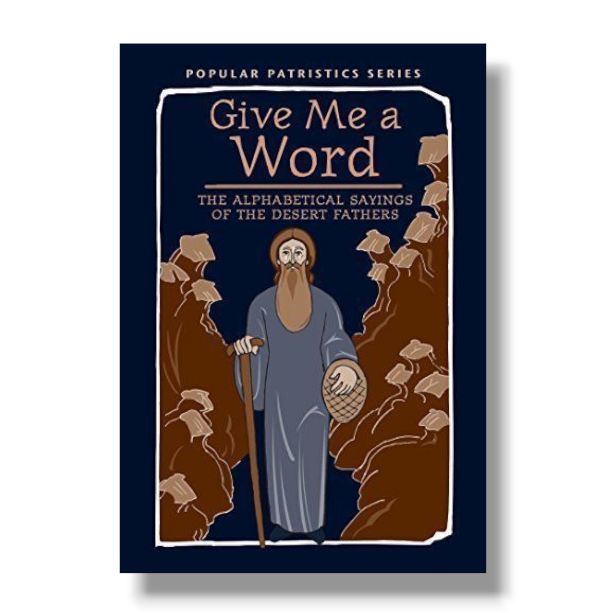 Give Me a Word: The Alphabetical Sayings of the Desert Fathers (Ancient Faith)