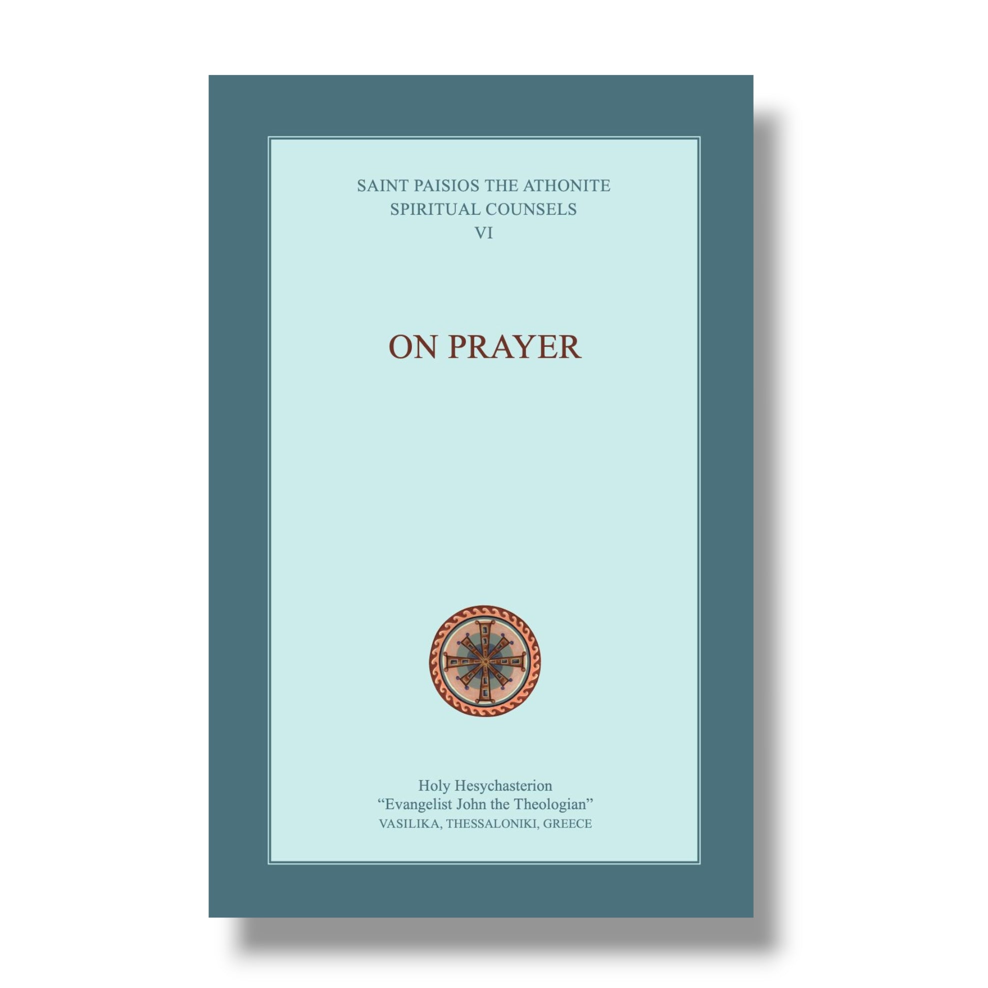 On Prayer: Spiritual Counsels VI (St Paisios the Athonite)
