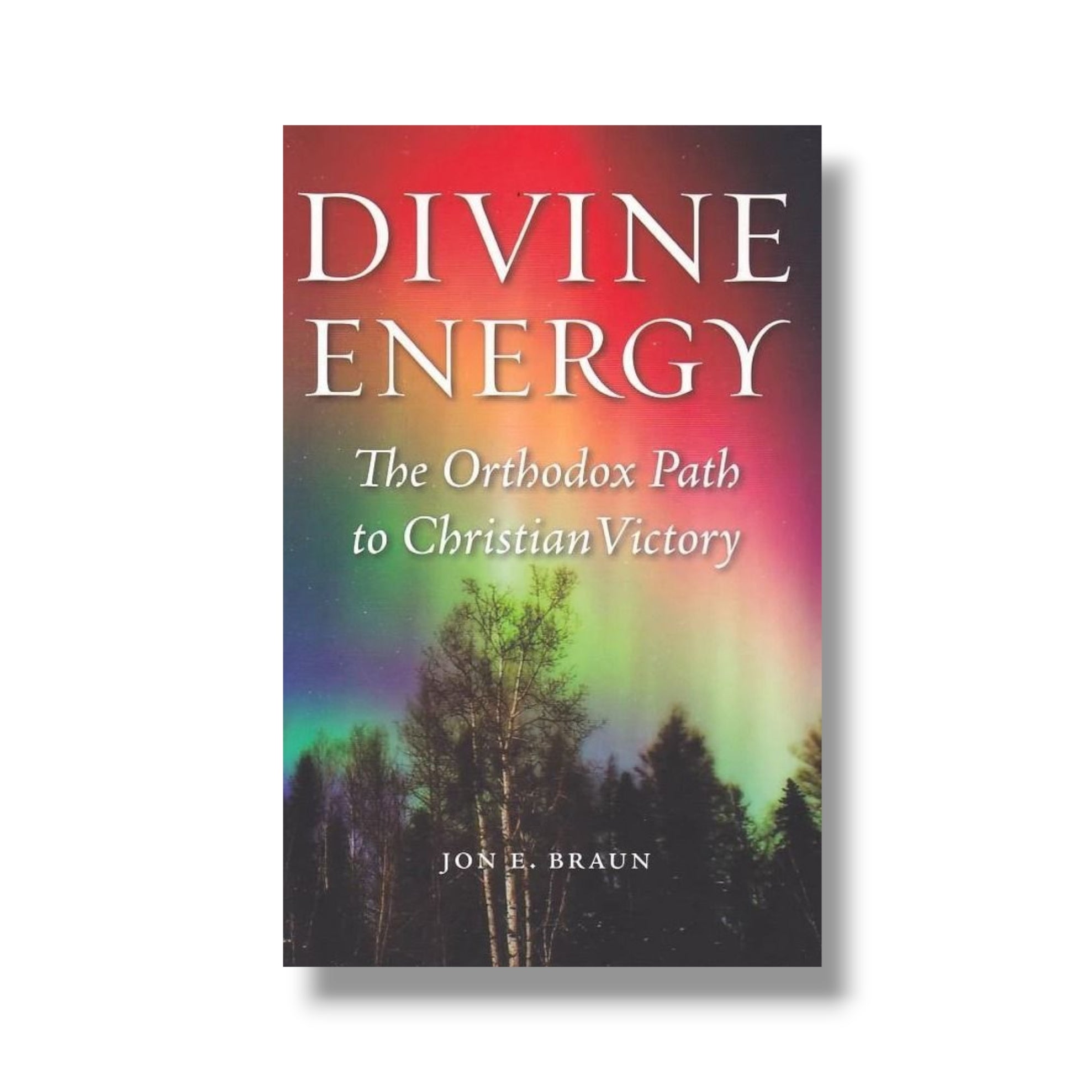 Divine Energy: The Orthodox Path to Christian Victory (Ancient Faith)