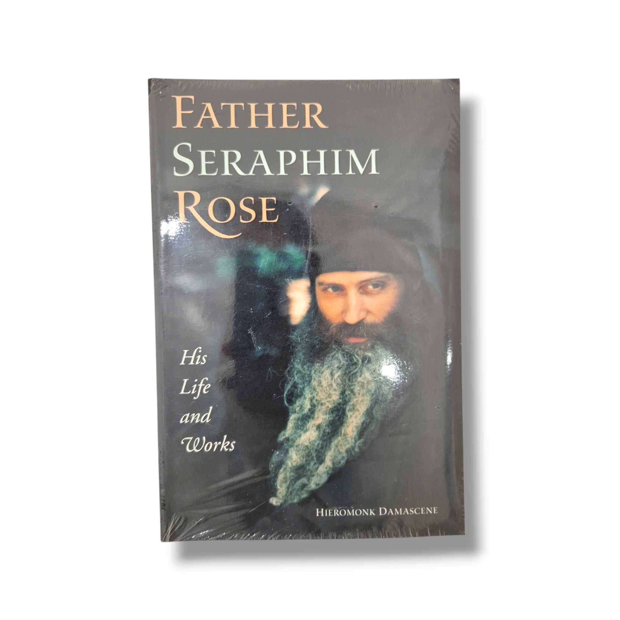 Father Serapim Rose: His Life and Works