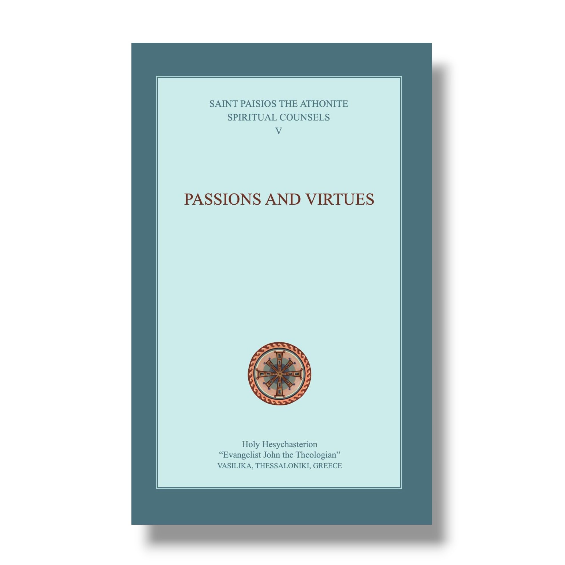 Passions and Virtues: Spiritual Counsels V (St Paisios the Athonite)