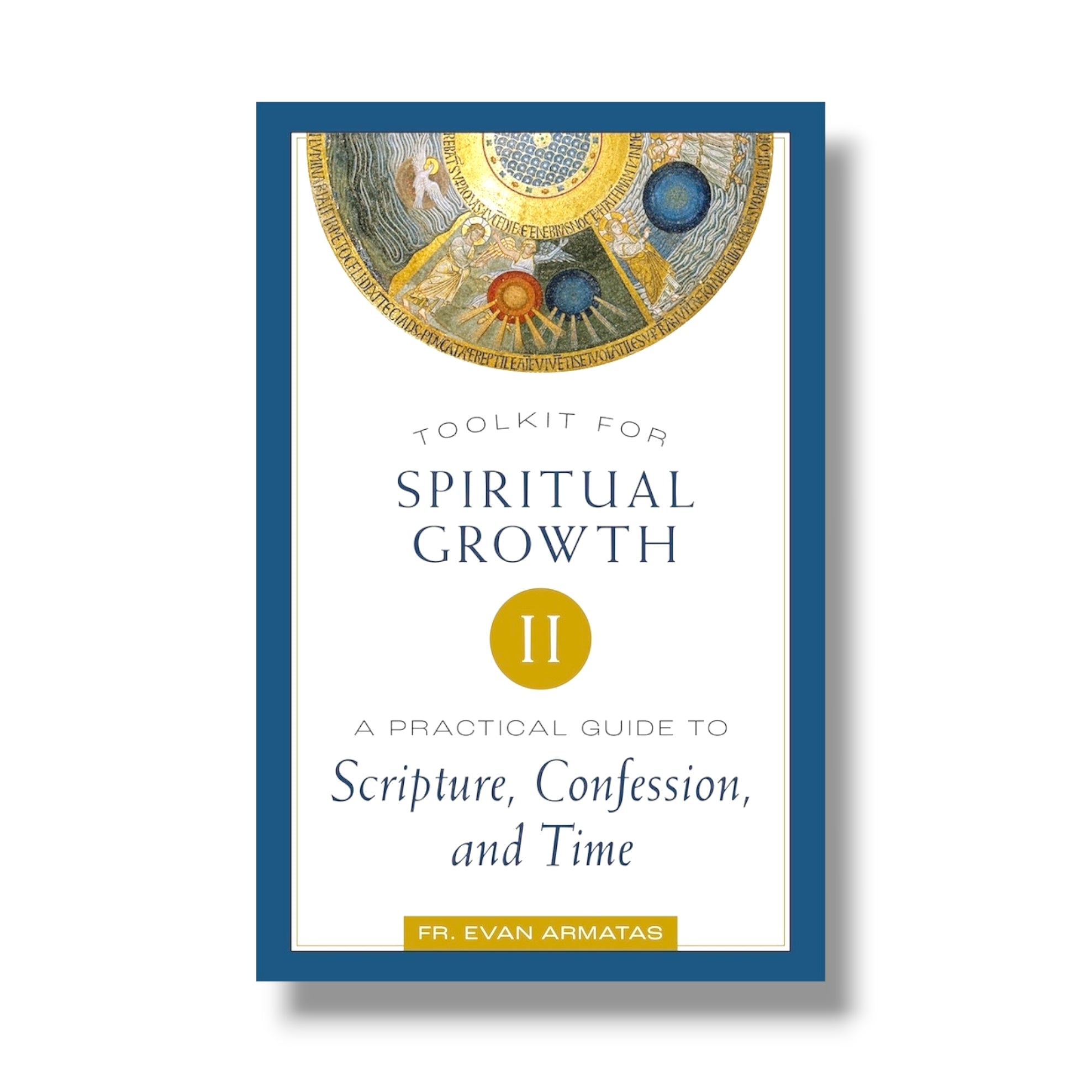 Toolkit for Spiritual Growth II: A Practical Guide to Scripture, Confession, and Time (Ancient Faith)