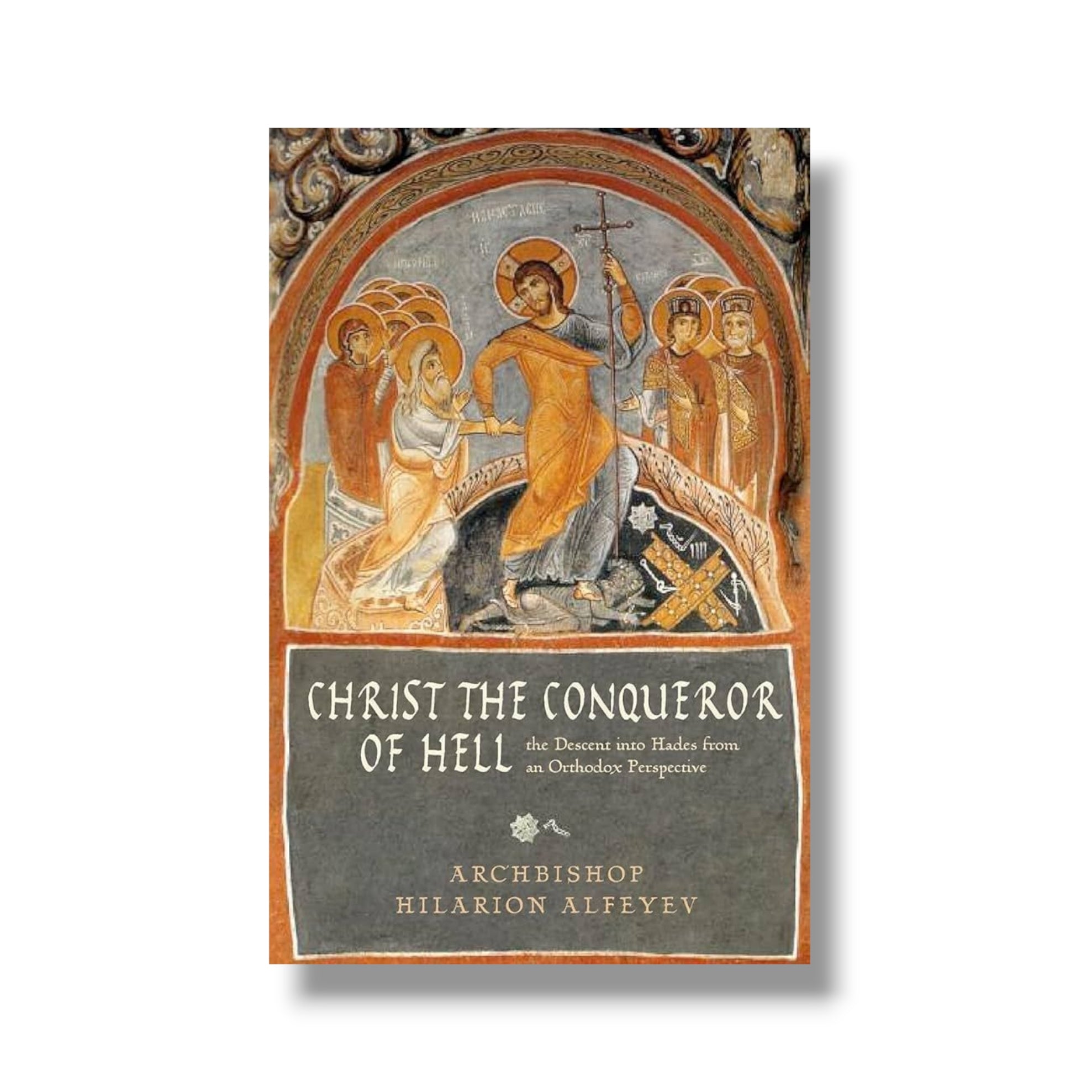 Christ the Conqueror of Hell: The Descent into Hades from an Orthodox Perspective (Ancient Faith)
