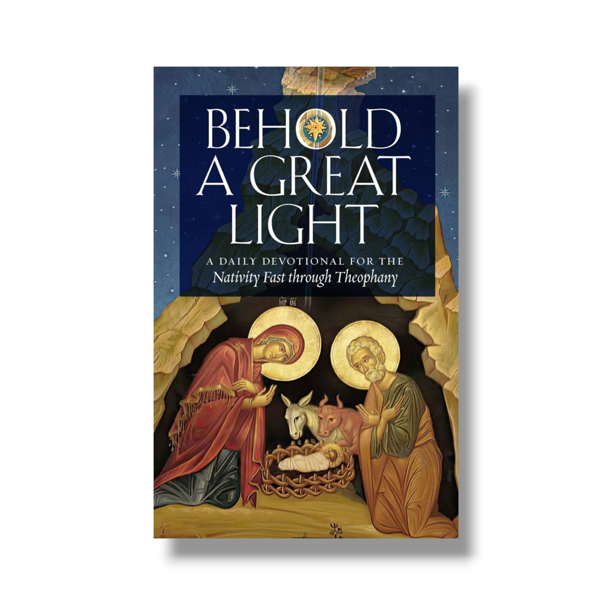 Behold a Great Light: A Daily Devotional for the Nativity Fast through Theophany (Ancient Faith)