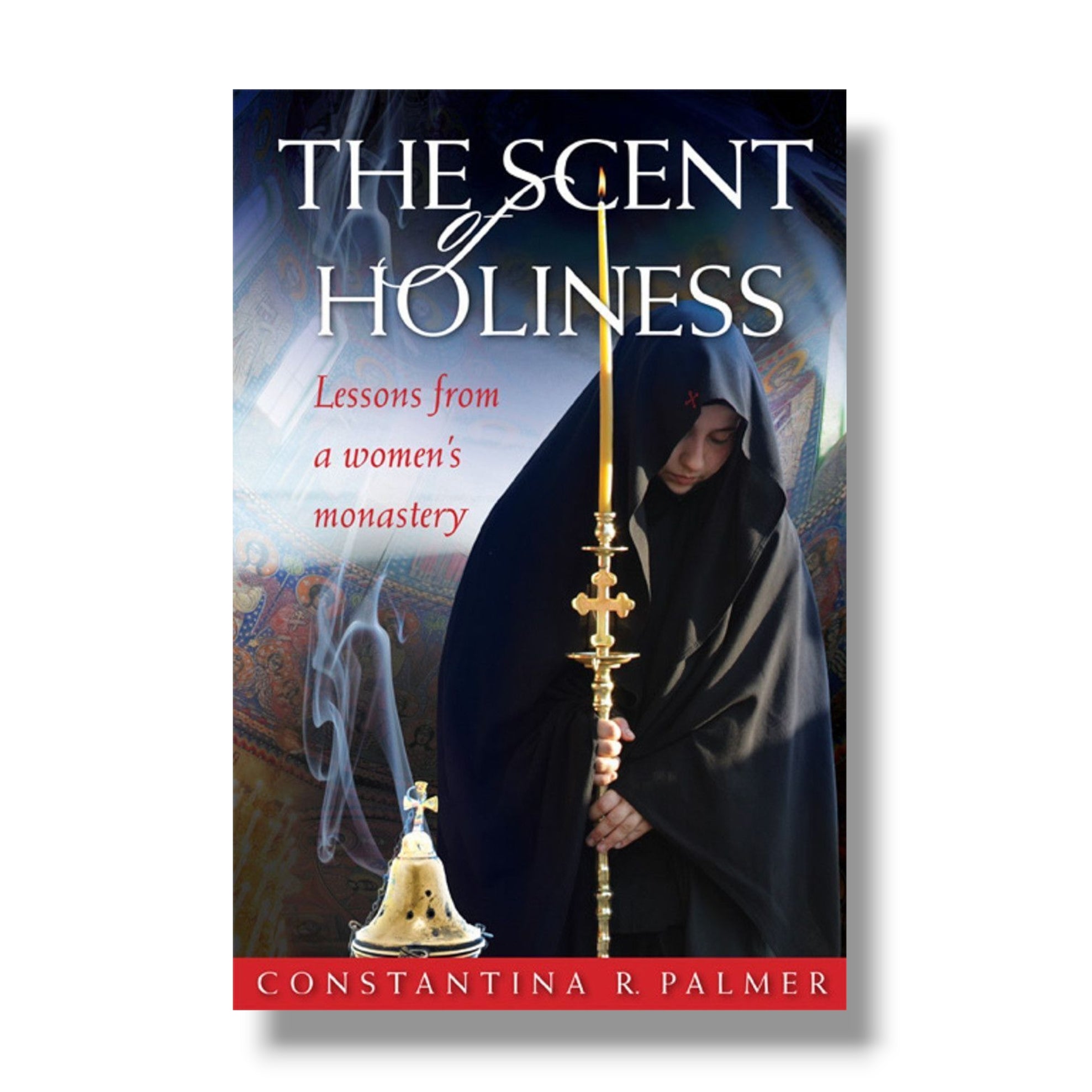 The Scent of Holiness: Lessons from a Women's Monastery (Ancient Faith)