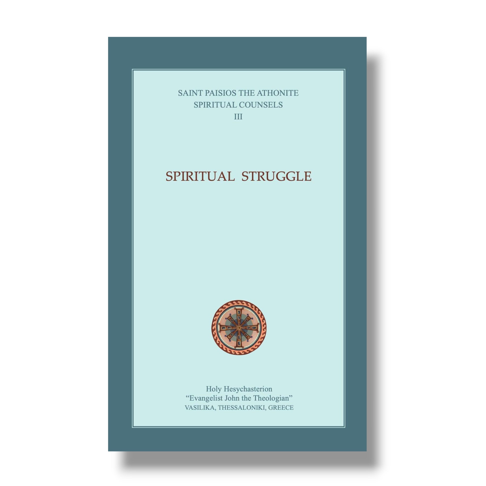 Spiritual Struggle: Spiritual Counsels III (St Paisios the Athonite)